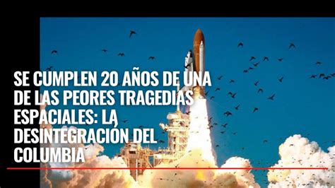 Se Cumplen A Os De Una De Las Peores Tragedias Espaciales La