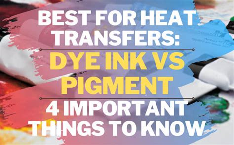 Best For Heat Transfers Dye Ink Vs Pigment Important Things To Know