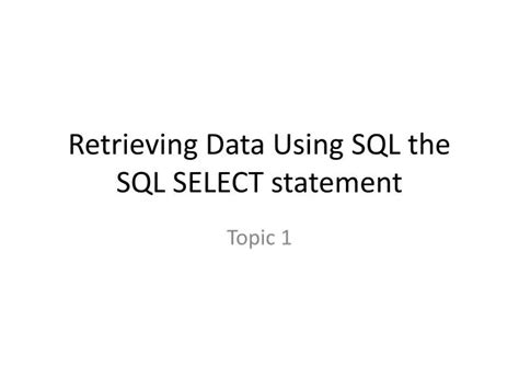 Ppt Retrieving Data Using Sql The Sql Select Statement Powerpoint Presentation Id 6364375