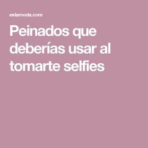 Peinados que deberías usar al tomarte selfies Peinados Selfies