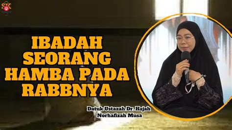 Ustazah Dr Norhafizah Musa ᴴᴰl Ibadah Seorang Hamba Pada Rabbnya YouTube