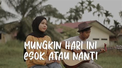 Mungkin Hari Ini Esok Atau Nanti Anneth Cover Rama Danial Feat Liza