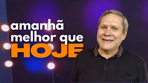 Amanhã Melhor Que Hoje Paulo Cardoso YouTube