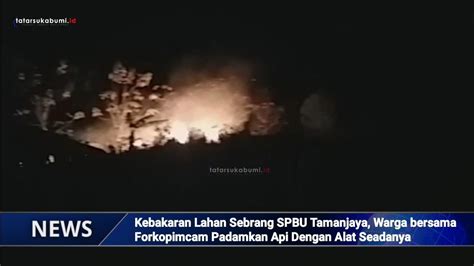 Kebakaran Lahan Sebrang SPBU Tamanjaya Warga Bersama Forkopimcam