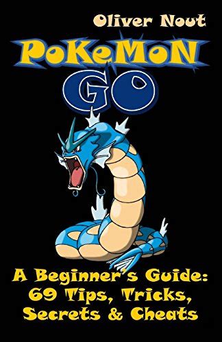 Pokémon Go A Beginner’s Guide 69 Tips Tricks Secrets And Cheats The Ultimate Guide For