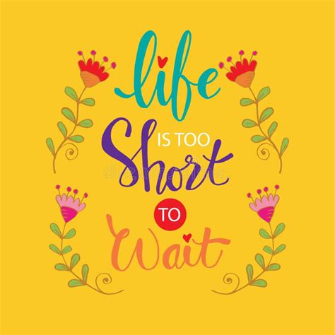 Life Is Too Short To Wait Stock Vector Illustration Of Graphic