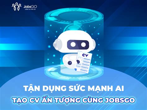 Tận dụng sức mạnh AI tạo CV ấn tượng cùng JobsGO