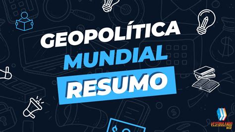 Geopol Tica Mundial Conceito E Resumo