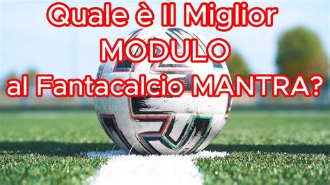 Il Modulo Migliore Al Fantacalcio Mantra YouTube