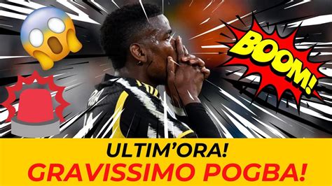 Gravissimo Pogba Ultima Ora E Stato Confermato Ora Notizie E