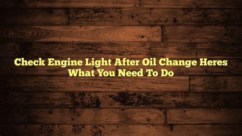 Check Engine Light After Oil Changem Heres What You Need To Do