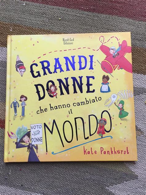 Libro Consigliato Grandi Donne Che Hanno Cambiato Il Mondo