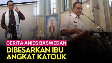 Cerita Anies Baswedan Dibesarkan Ibu Angkat Katolik Dialog