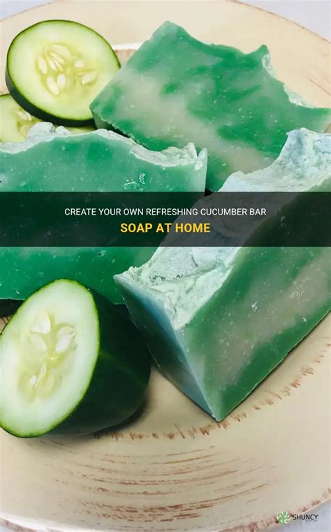 Create Your Own Refreshing Cucumber Bar Soap At Home Shuncy