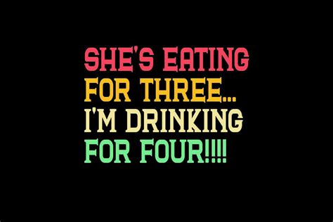 Shes Eating For Three Im Drinking For Graphic By Skpathan4599 · Creative Fabrica