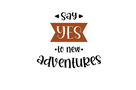 Say Yes To New Adventures Svg Cut File By Creative Fabrica Crafts