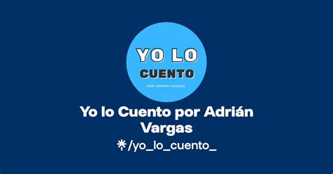 Yo lo Cuento por Adrián Vargas Instagram Facebook Linktree