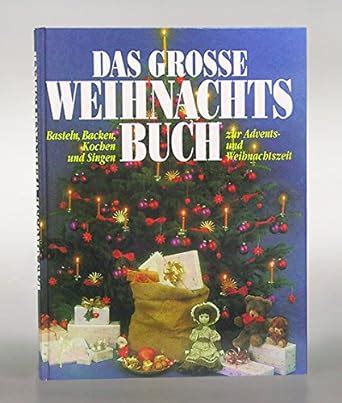 Das Gro E Weihnachtsbuch Basteln Backen Kochen Und Singen Zur