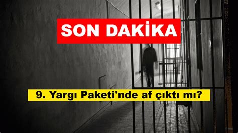 9 Yargı Paketi nde SON DAKİKA 20 Mayıs 2024 af çıktı mı Yeni yargı