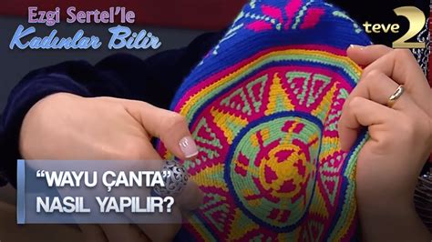 Ezgi Sertel le Kadınlar Bilir El Yapımı Wayu Çantalar YouTube