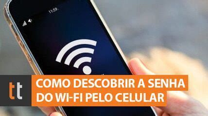 Como Descobrir A Senha Do Wi Fi Pelo Celular