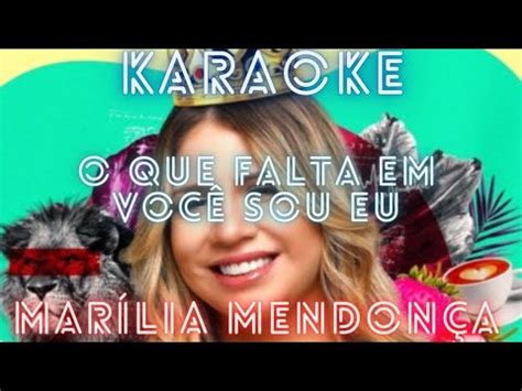 KARAOKÊ MARÍLIA MENDONÇA O QUE FALTA EM VOCÊ SOU EU YouTube