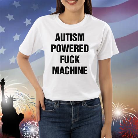 Autism Powered Fuck Machine Shirt
