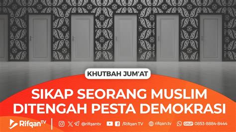 Khutbah Jumat Sikap Seorang Muslim Ditengah Pesta Demokrasi Ustaz