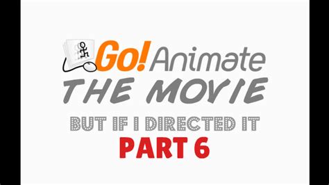 FlashThemes - Go!Animate The Movie but if I directed it (Part 6 ...