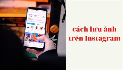 3 Cách Lưu Ảnh Trên Instagram Không Phải Ai Cũng Biết