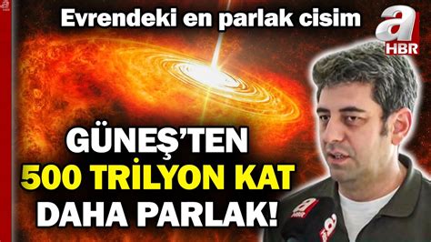 Güneş ten 500 trilyon kat daha parlak Evrendeki en parlak cisim