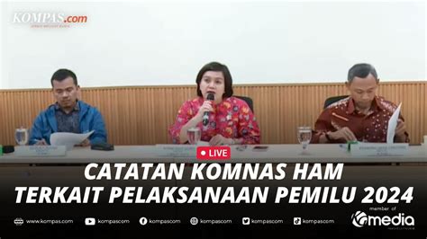 Live Komnas Ham Sampaikan Catatan Dan Temuan Terkait Pelaksanaan