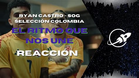 REACCIÓN Ryan Castro SOG Selección Colombia EL RITMO QUE NOS UNE