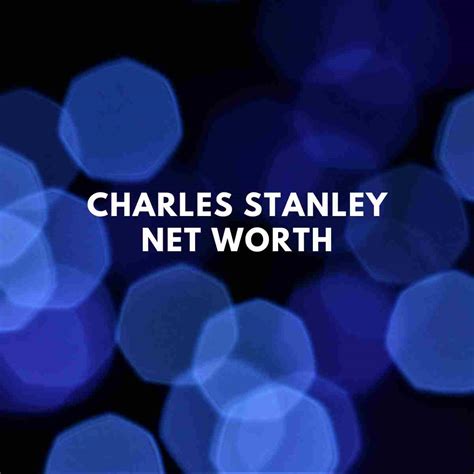 Dr Charles Stanley Net Worth At Death Famous People Today