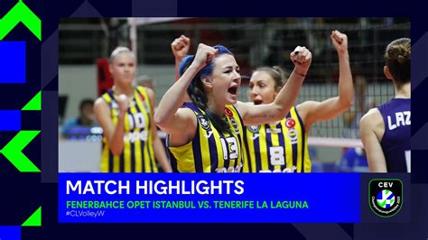 Highlights Fenerbahce Opet Istanbul Vs Tenerife La Laguna Cev