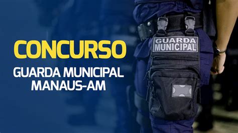 Concurso Para Guarda Municipal De Manaus AM Convoca Candidatos Para A