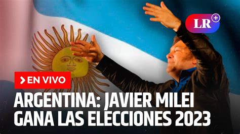 🔴 En Vivo Javier Milei Gana Las Elecciones 2023 En Argentina Endirectolr Youtube