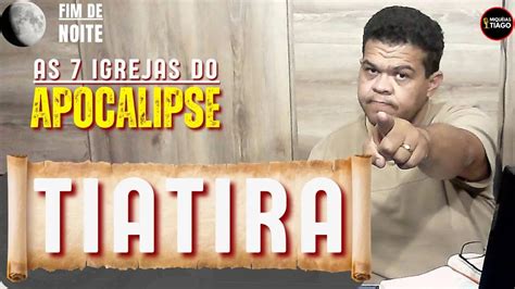 Ao vivo As 7 igrejas do Apocalipse Tiatira Miquéias Tiago ep057