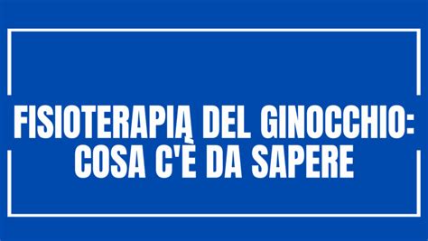 Fisioterapia Del Ginocchio Cosa C è Da Sapere Francesco Conton