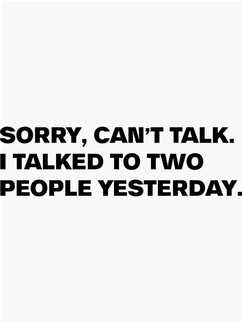 Sorry Cant Talk I Talked To Two People Yesterday Sticker By