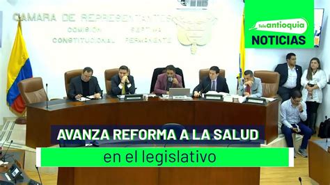 Avanza Reforma A La Salud En El Legislativo Teleantioquia Noticias