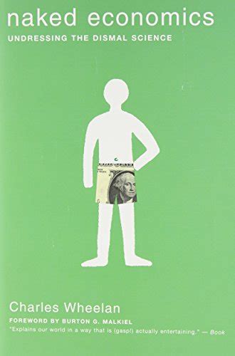 Naked Economics Undressing Dismal By Charles Wheelan AbeBooks