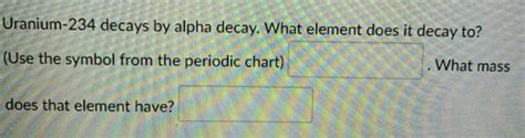 Solved Uranium-234 decays by alpha decay. What element does | Chegg.com