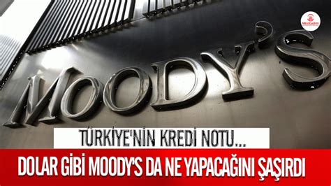 Dolar Gibi Moody S Da Ne Yapaca N A Rd T Rkiye Nin Kredi Notu