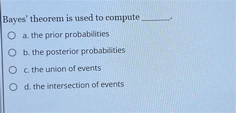 Solved Bayes' theorem is used to compute q,a. ﻿the prior | Chegg.com 