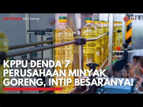 KPPU Denda 7 Perusahaan Minyak Goreng Intip Besaranya IDX CHANNEL