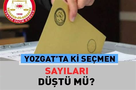 Yozgat ili seçmen sayıları nedir Sayılar bir önceki seçime göre ne