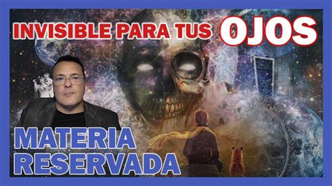 Invisible Para Tus Ojos Materia Reservada Dr I Aki Pi Uel Youtube