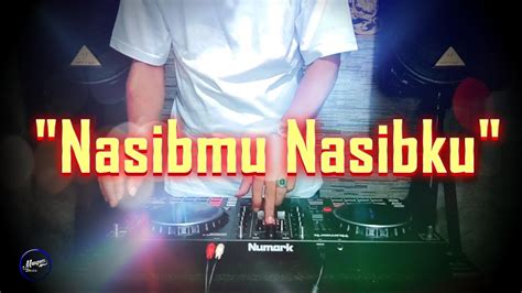 Nasibmu Nasibku Remix Nostalgia Tembang Kenangan Slow Remix Lagu