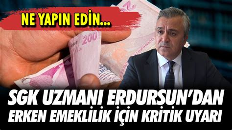 Sgk Uzman Zg R Erdursundan Erken Emeklilik I In Kritik Uyar Ne